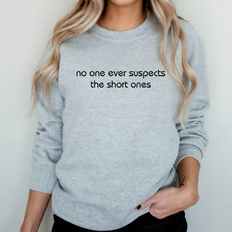 No One Ever Suspects the Short Ones Crewneck Sweatshirt, Funny Gift for Short Person