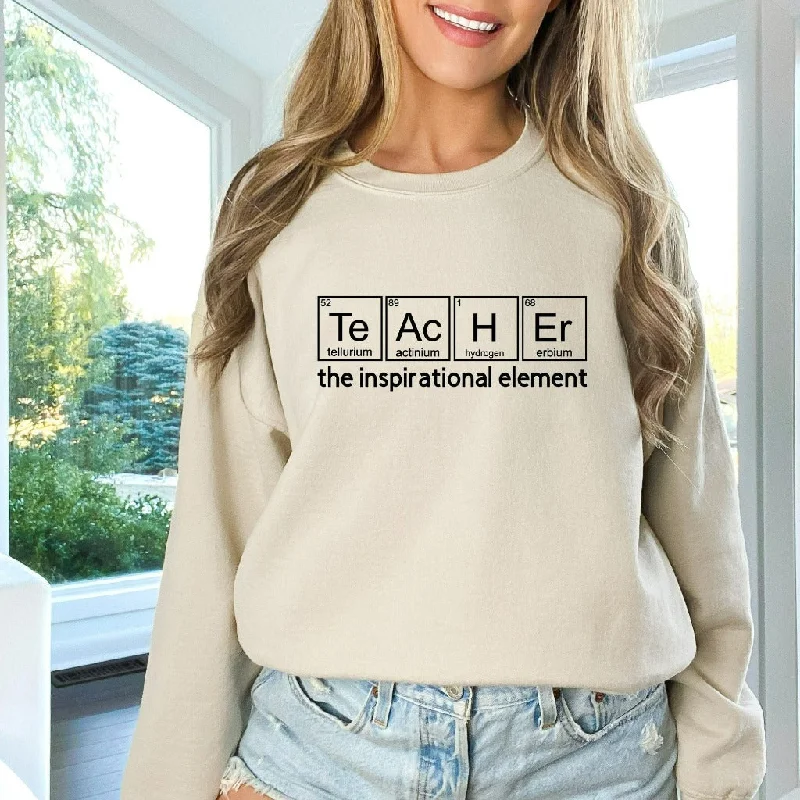 Teacher Sweatshirt, Teacher the Inspirational Element Crewneck, Chemistry Teacher Shirt, Teacher Appreciation Gift