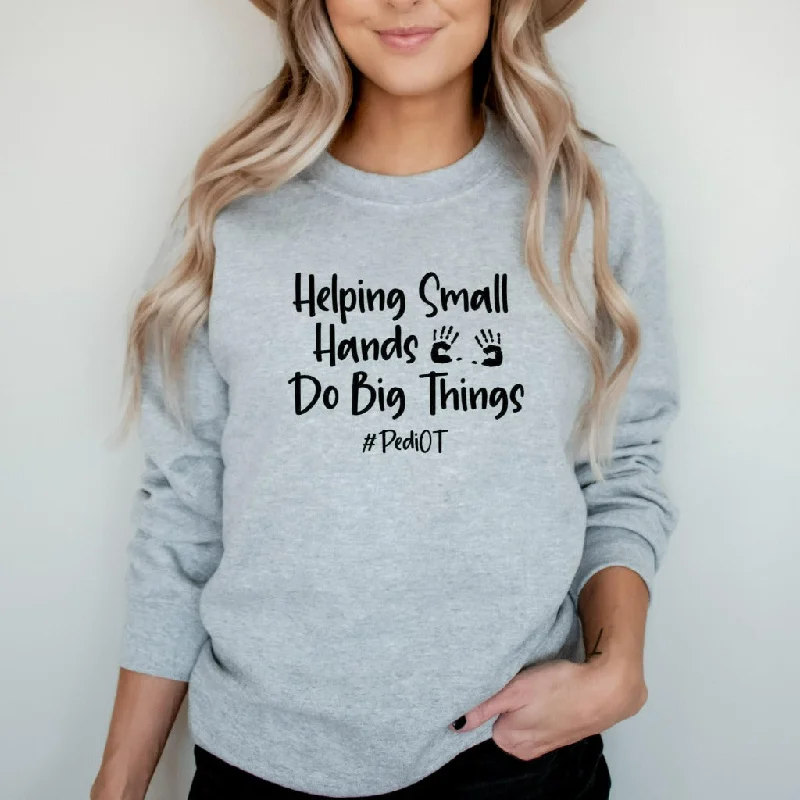 Occupational Therapy Sweatshirt, Helping Small Hands Do Big Things, Pediatric OT, PediOT