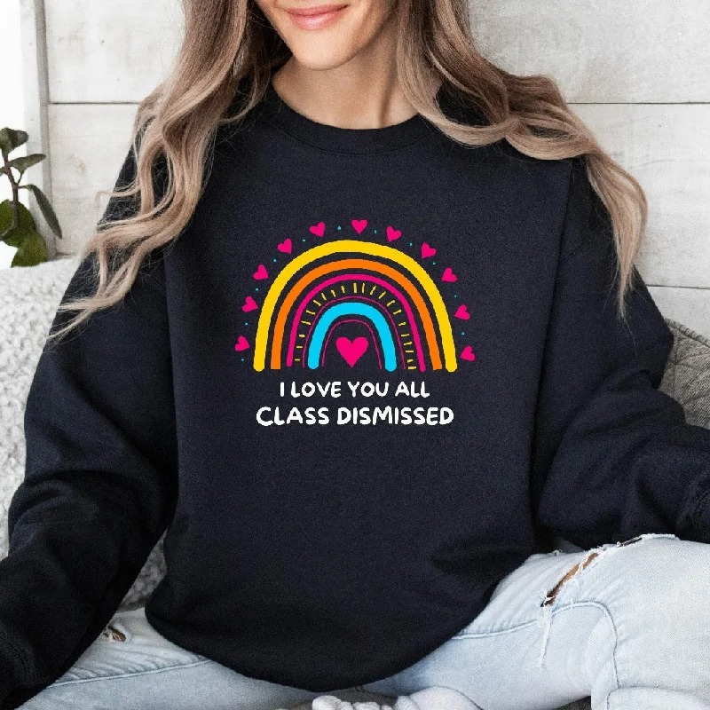 I Love You All Class Dismissed Sweatshirt, Last Day Of School, Teacher Crewneck, Teacher Team Shirt, Teacher Summer Shirt